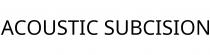 ACOUSTIC SUBCISION