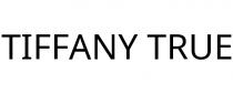 TIFFANY TRUE