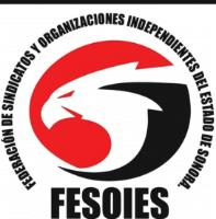 FEDERACION DE SINDICATOS Y ORGANIZACIONES INDEPENDIENTES DEL ESTADO DE SONORA; FESOIES