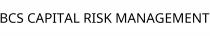 BCS CAPITAL RISK MANAGEMENT