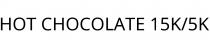HOT CHOCOLATE 15K/5K