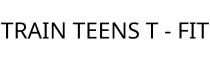TRAIN TEENS T - FIT