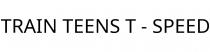 TRAIN TEENS T - SPEED