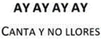 AY AY AY AY CANTA Y NO LLORES