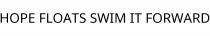 HOPE FLOATS SWIM IT FORWARD