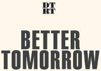 DTRT BETTER TOMORROW