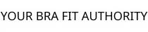 YOUR BRA FIT AUTHORITY