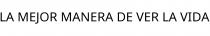 LA MEJOR MANERA DE VER LA VIDA