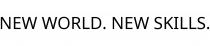 NEW WORLD. NEW SKILLS.