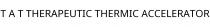 T A T THERAPEUTIC THERMIC ACCELERATOR