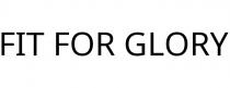 FIT FOR GLORY
