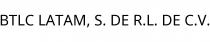 BTLC LATAM; S. DE R.L. DE C.V.