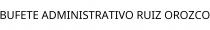 BUFETE ADMINISTRATIVO RUIZ OROZCO