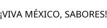 ¡VIVA MÉXICO; SABORES!