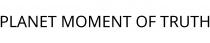 PLANET MOMENT OF TRUTH