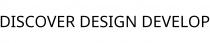 DISCOVER DESIGN DEVELOP
