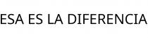 ESA ES LA DIFERENCIA