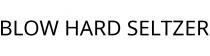 BLOW HARD SELTZER