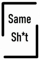 SAME SH*T