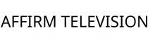 AFFIRM TELEVISION