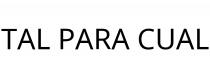 TAL PARA CUAL