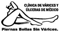 CLÍNICA DE VÁRICES Y ÚLCERAS DE MÉXICO; PIERNAS BELLAS SIN VÁRICES.