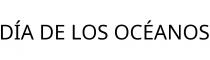 DÍA DE LOS OCÉANOS