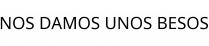 NOS DAMOS UNOS BESOS