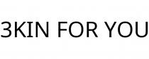 3KIN FOR YOU