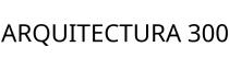ARQUITECTURA 300