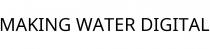 MAKING WATER DIGITAL