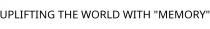 UPLIFTING THE WORLD WITH 
