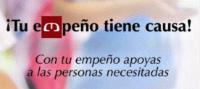 ¡TU EMPEÑO TIENE CAUSA! CON TU EMPEÑO APOYAS A LAS PERSONAS NECESITADAS