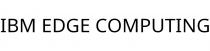 IBM EDGE COMPUTING