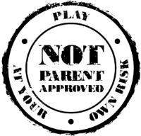 NOT PARENT APPROVED · PLAY · AT YOUR · OWN RISK