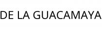 DE LA GUACAMAYA