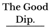 THE GOOD DIP.