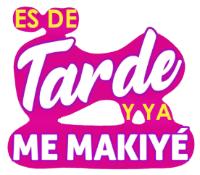 ES DE TARDE Y YA ME MAKIYE