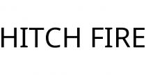 HITCH FIRE