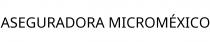 ASEGURADORA MICROMÉXICO
