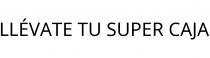LLÉVATE TU SUPER CAJA