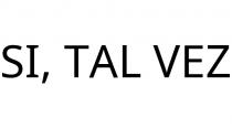 SI; TAL VEZ