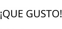 ¡QUE GUSTO!