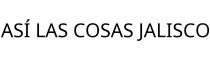 ASÍ LAS COSAS JALISCO
