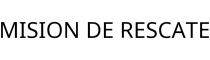 MISION DE RESCATE