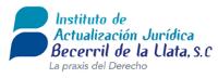 INSTITUTO DE ACTUALIZACIÓN JURÍDICA BECERRIL DE LA LLATA; S.C.;;;LA PRAXIS DEL DERECHO