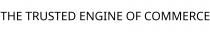 THE TRUSTED ENGINE OF COMMERCE