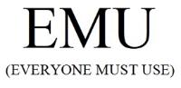 EMU (EVERYONE MUST USE)