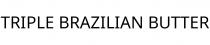 TRIPLE BRAZILIAN BUTTER