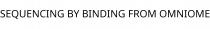 SEQUENCING BY BINDING FROM OMNIOME